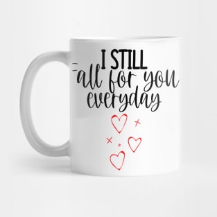 I Still Fall For You Everyday. Cute Quote For The Lovers Out There. Mug